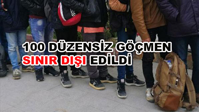 100 düzensiz göçmen sınır dışı edildi