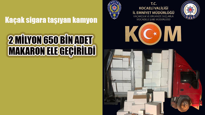 2 milyon 650 bin adet adet/dal gümrük kaçağı makaron ele geçirildi.