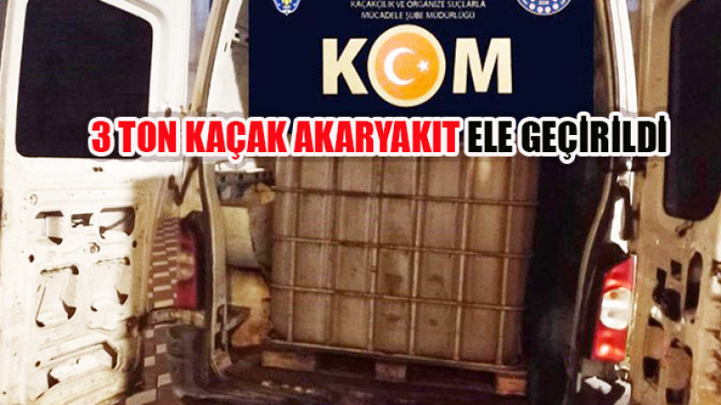 3 ton kaçak akaryakıt ele geçirildi