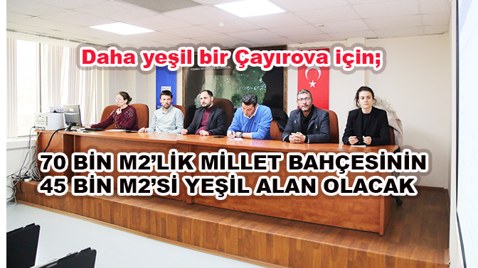 70 bin m2’lik millet bahçesinin  45 bin m2’si yeşil alan olacak