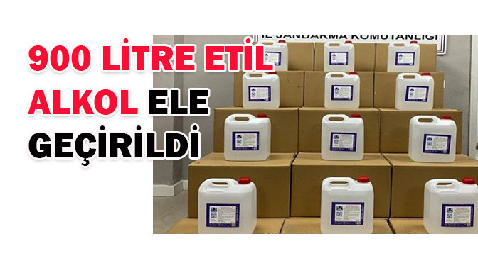 900 litre etil alkol ele geçirildi