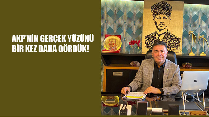 AKP’nin gerçek yüzünü bir kez daha gördük!