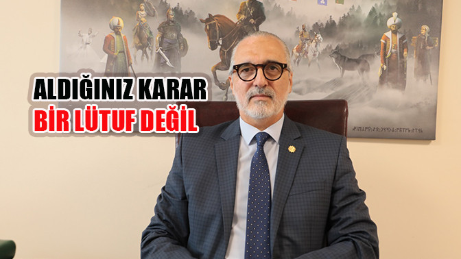 Aldığınız karar bir l&uuml;tuf değil