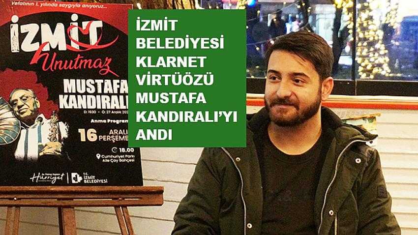 İzmit Belediyesi klarnet virtüözü Mustafa Kandıralı’yı andı