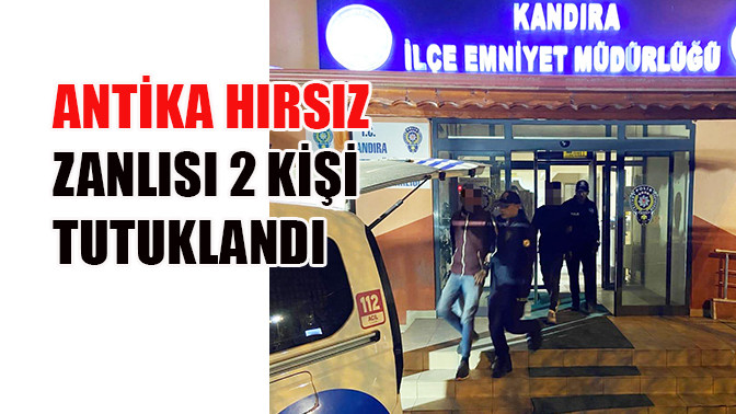 Antika hırsız zanlısı 2 kişi tutuklandı