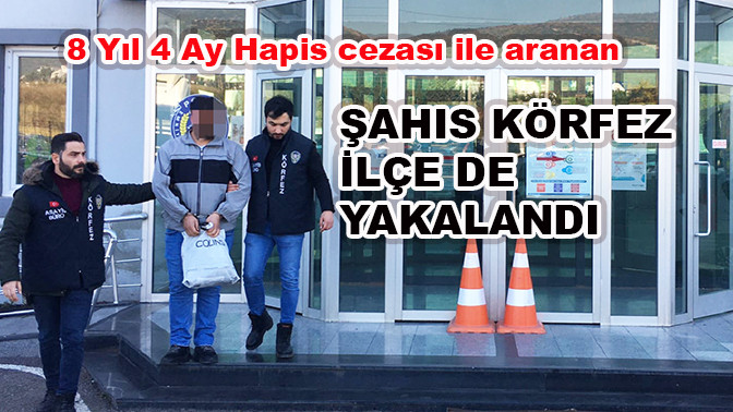 Aranan Hükümlü Körfez'de yakalandı