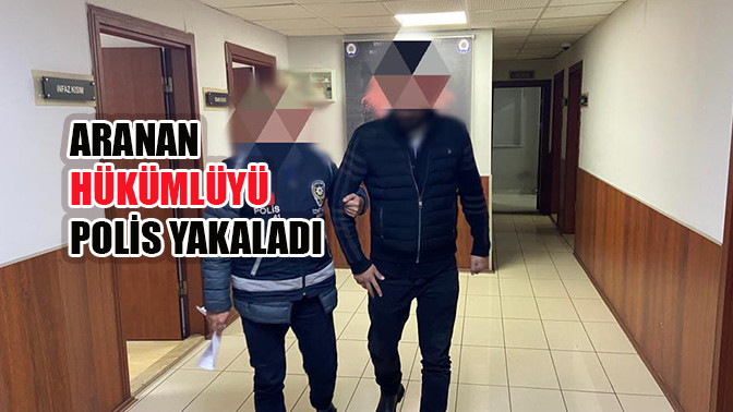 Aranan hükümlü polise yakalandı
