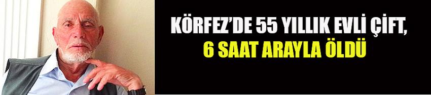 55 yıllık evli çift, 6 saat arayla öldü