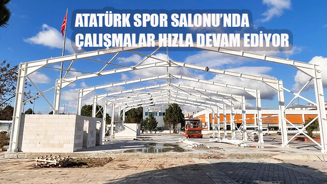 Atatürk Spor Salonu’nda çalışmalar hızla devam ediyor