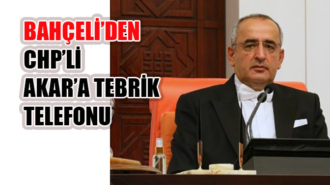 Bah&ccedil;eli&rsquo;den CHP&rsquo;li Akar&rsquo;a tebrik telefonu