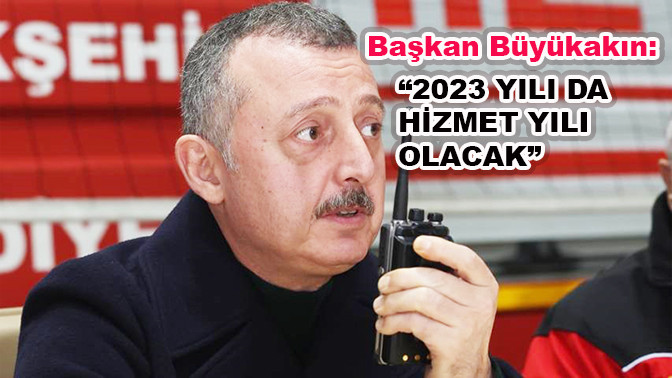 Başkan B&uuml;y&uuml;kakın: "2023 yılı da hizmet yılı olacak"