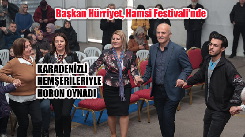 Başkan Hürriyet, Hamsi Festivali’nde  Karadenizli hemşerileriyle horon oynadı