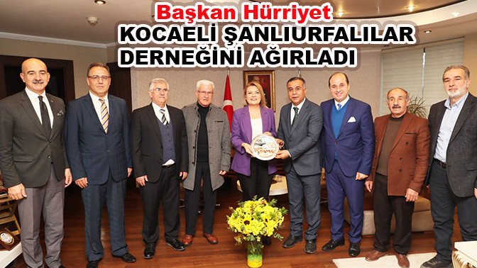 Başkan Hürriyet, Kocaeli Şanlıurfalılar Derneğini ağırladı