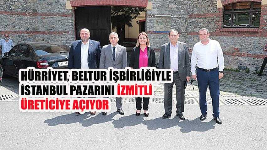 Hürriyet, BELTUR işbirliğiyle  İstanbul pazarını İzmitli üreticiye açıyor