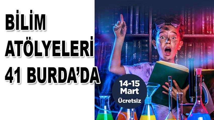 Bilim Atölyeleri 41 Burda'da