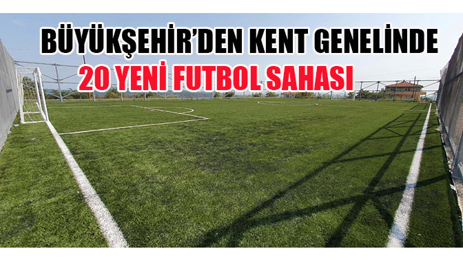 Büyükşehir’den kent genelinde 20 yeni futbol sahası