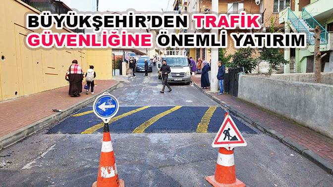 Büyükşehir'den trafik güvenliğine önemli yatırım