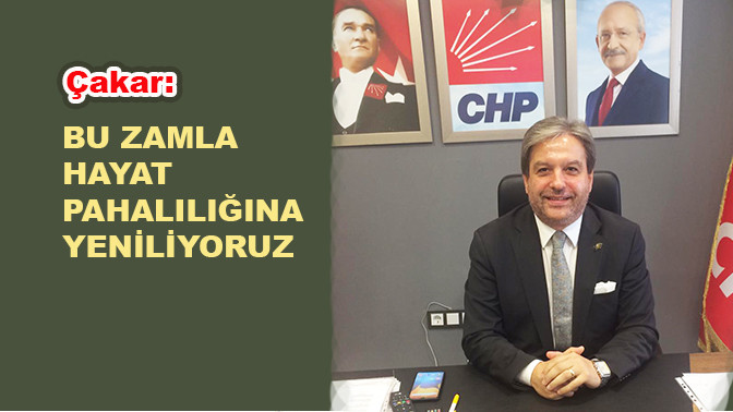 &Ccedil;akar: Bu zamla hayat pahalılığına yeniliyoruz