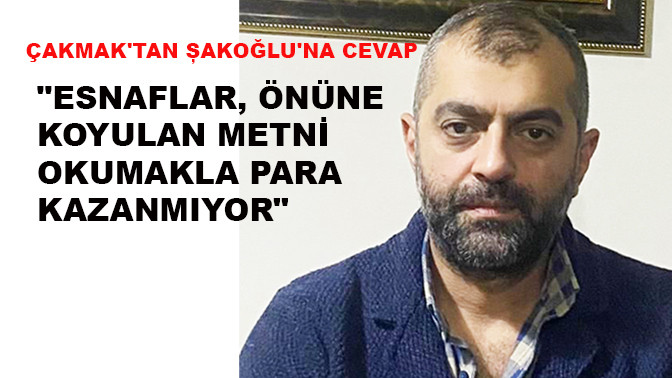 &Ccedil;akmak'tan Șakoğlu'na cevap