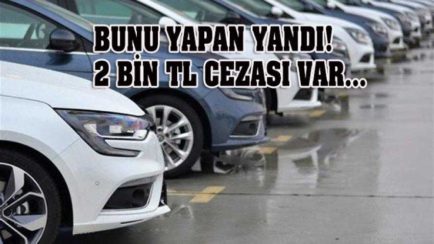 Bunu yapan yandı! 2 bin TL cezası var...