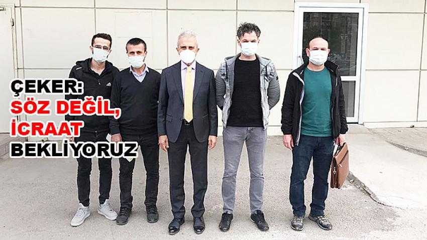 Çeker Söz Değil, İcraat Bekliyoruz