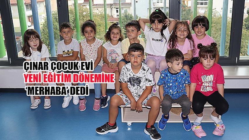 Çınar Çocuk Evi yeni eğitim dönemine ‘Merhaba’ dedi