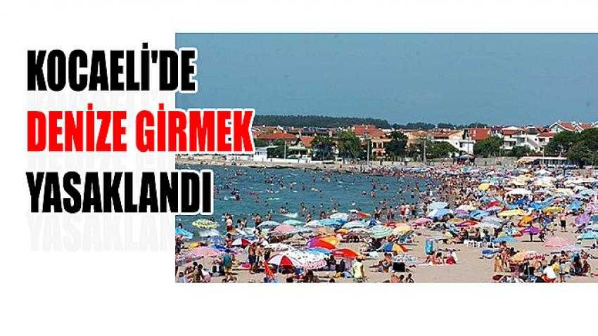 Kocaeli'de denize girmek yasaklandı
