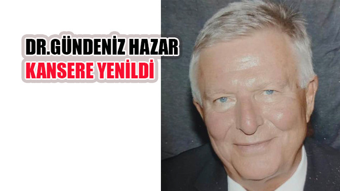 Dr.Gündeniz Hazar Kansere yenildi