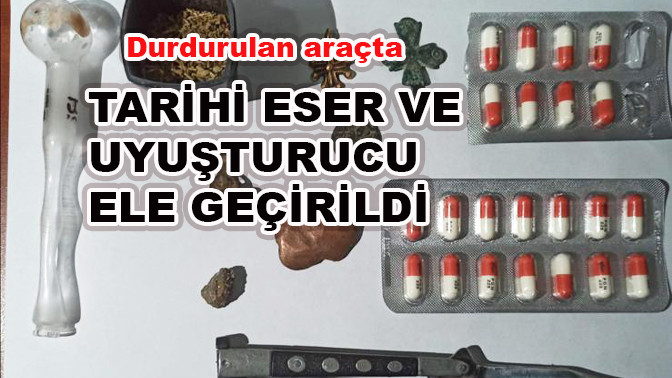 Durdurulan araçta tarihi eser ve uyuşturucu ele geçirildi
