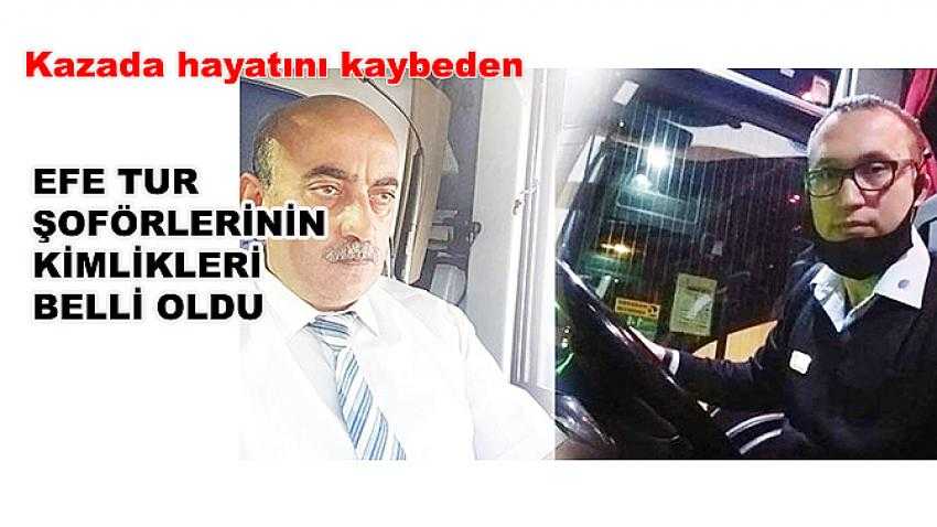 Kazada hayatını kaybeden Efe Tur şoförlerinin kimlikleri belli oldu