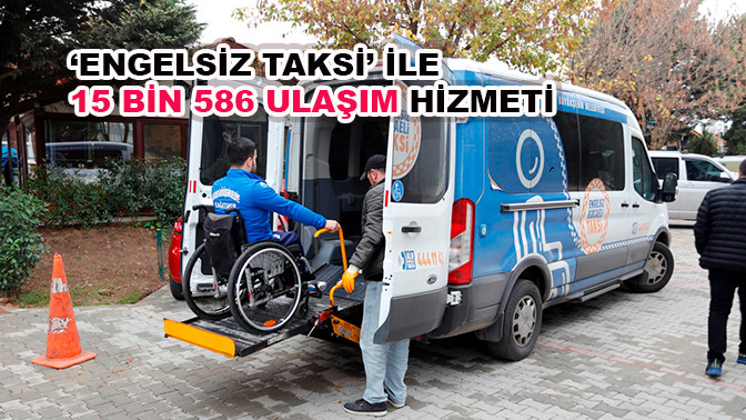 ‘Engelsiz Taksi’ ile 15 bin 586 ulaşım hizmeti