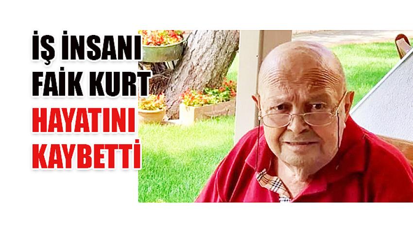 İş insanı Faik Kurt hayatını kaybetti