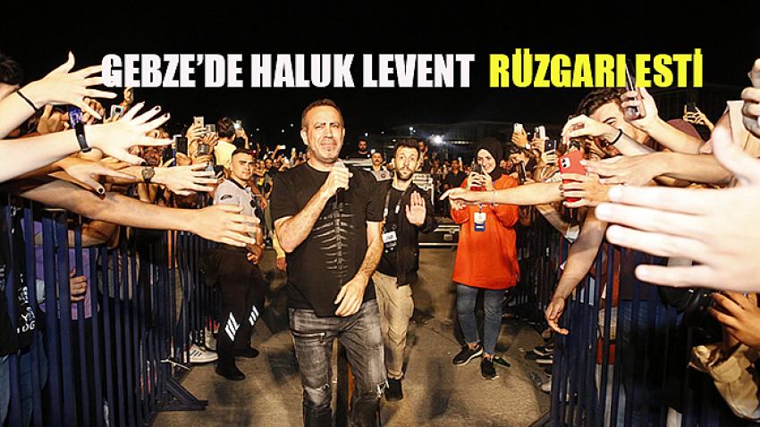 Gebze'de Haluk Levent rüzgarı esti