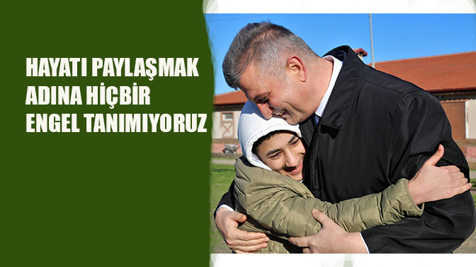 Hayatı Paylaşmak Adına Hiçbir Engel Tanımıyoruz