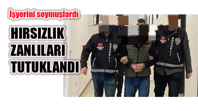Hırsızlık zanlıları tutuklandı