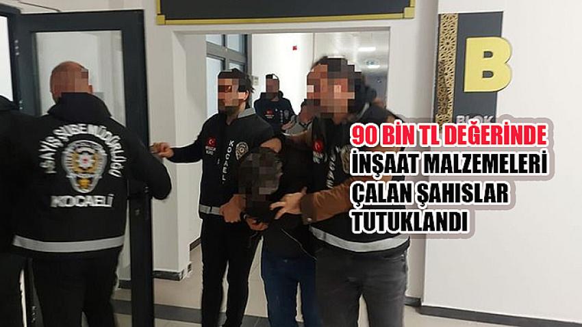 90 Bin TL değerinde İnşaat malzemeleri çalan şahıslar tutuklandı