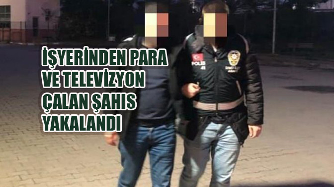 İşyerinden para ve televizyon çalan şahıs yakalandı