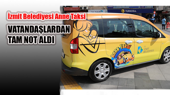 İzmit Belediyesi Anne Taksi vatandaşlardan tam not aldı