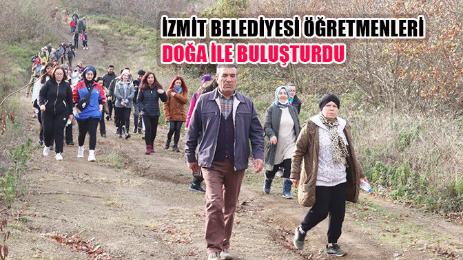 İzmit Belediyesi öğretmenleri doğa ile buluşturdu 