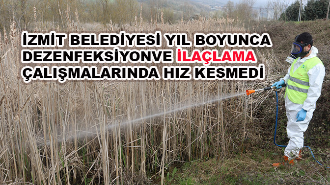 İzmit Belediyesi yıl boyunca dezenfeksiyon ve ilaçlama çalışmalarında hız kesmedi