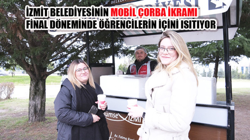 İzmit Belediyesinin mobil çorba ikramı final döneminde öğrencilerin içini ısıtıyor