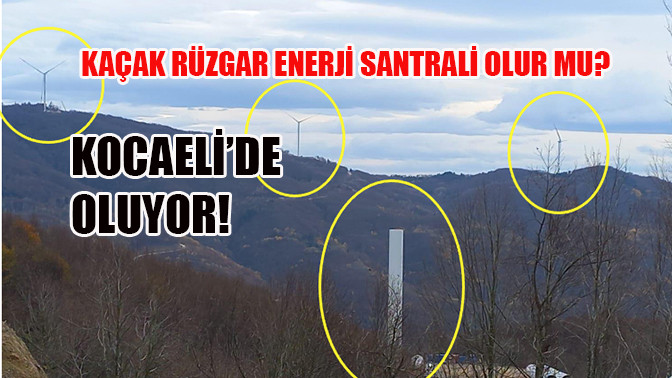 Ka&ccedil;ak R&uuml;zgar Enerji Santrali Olur Mu? Kocaeli&rsquo;de Oluyor!