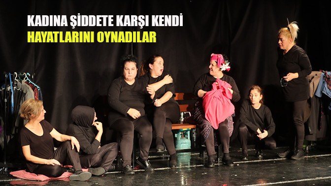 Kadına Şiddete Karşı Kendi Hayatlarını Oynadılar