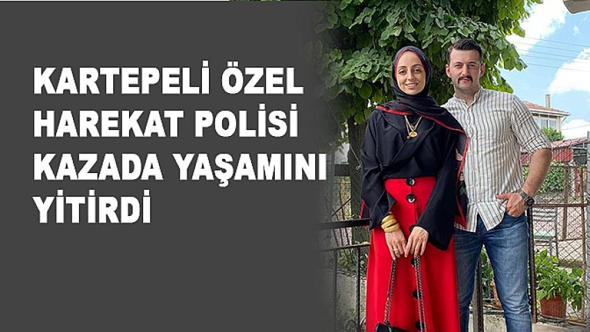 Kartepeli Özel Harekat Polisi kazada yaşamını yitirdi