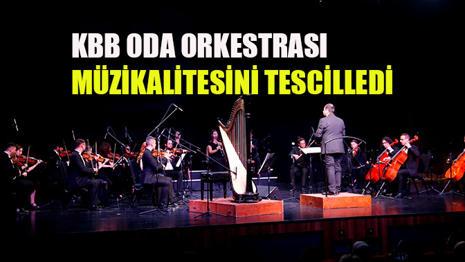 KBB Oda Orkestrası müzikalitesini tescilledi