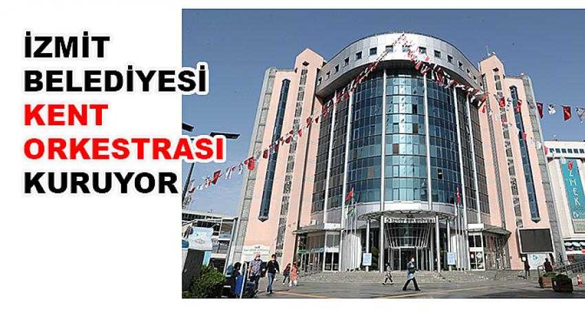 İzmit Belediyesi kent orkestrası kuruyor