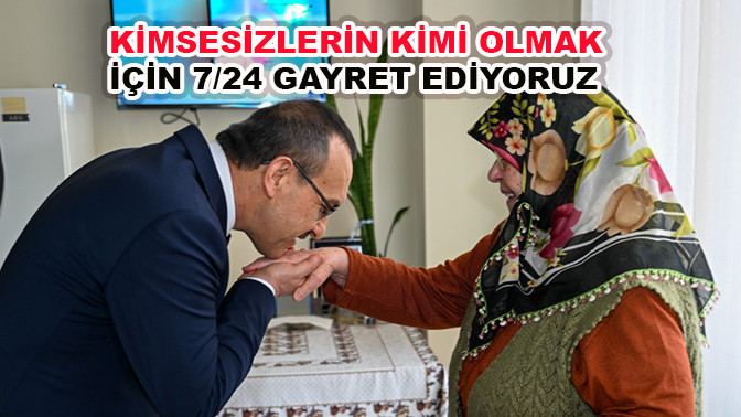 Kimsesizlerin Kimi Olmak İçin 7/24 Gayret Ediyoruz