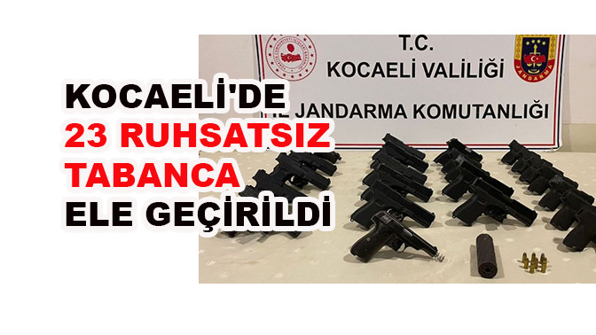 Kocaeli'de 23 ruhsatsız tabanca ele geçirildi