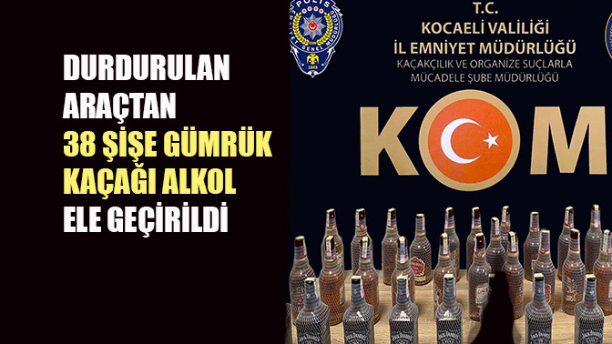 Kocaeli'de durdurulan bir kamyon içerisinden 38 şişe viski ele geçirildi