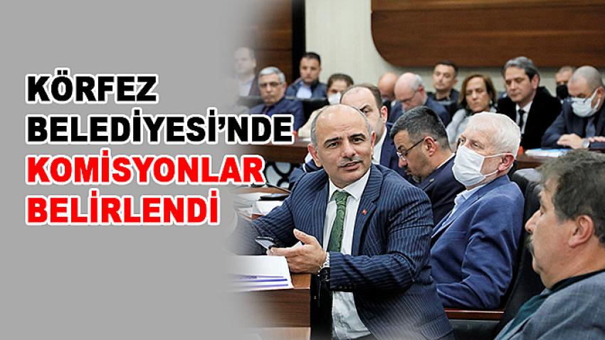 Körfez Belediyesi’nde komisyonlar belirlendi